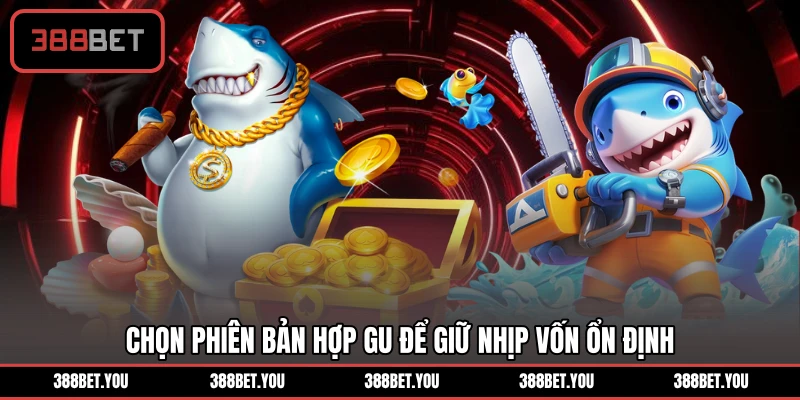 Chọn phiên bản hợp gu để giữ nhịp vốn ổn định
