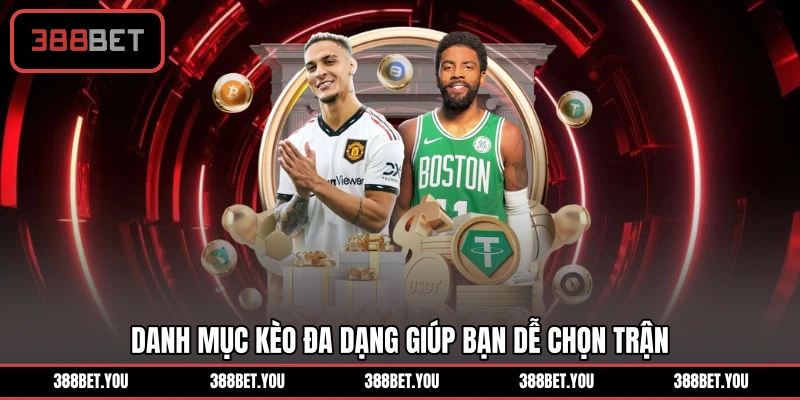 Danh mục kèo đa dạng giúp bạn dễ chọn trận