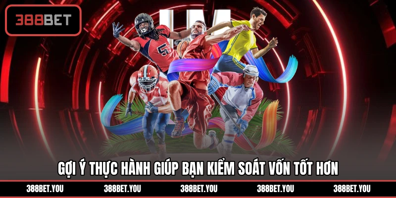 Gợi ý thực hành giúp bạn kiểm soát vốn tốt hơn