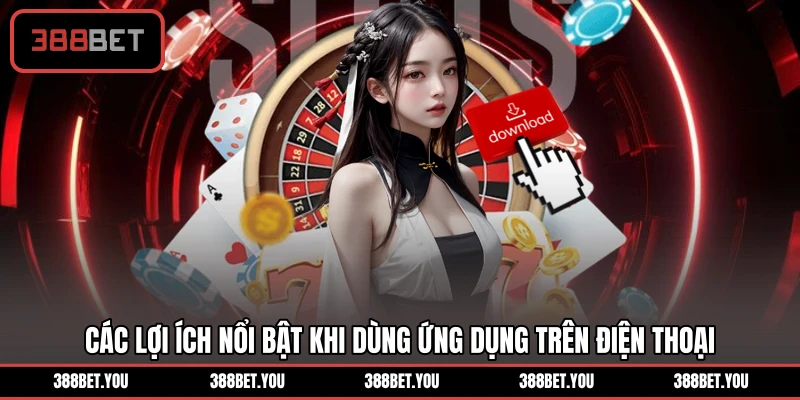 Các lợi ích nổi bật khi dùng ứng dụng trên điện thoại