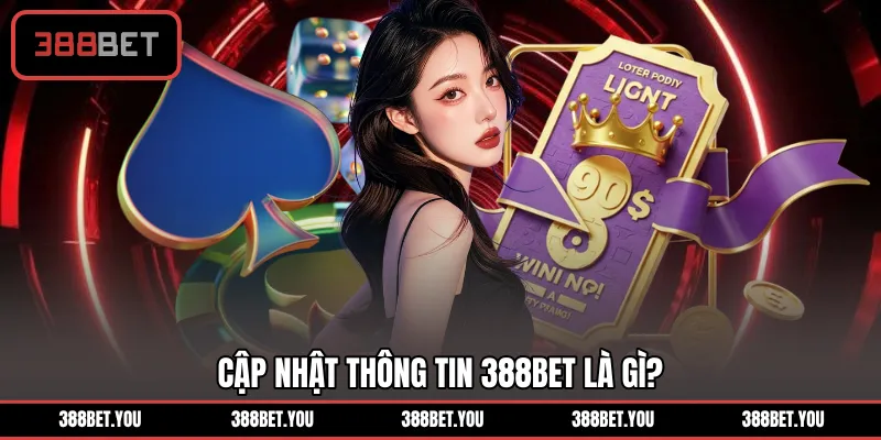 Cập nhật thông tin 388BET là gì?