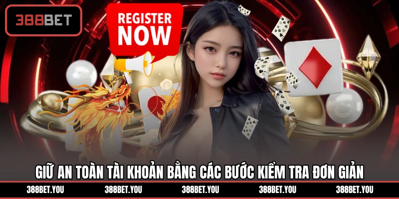 Giữ an toàn tài khoản bằng các bước kiểm tra đơn giản