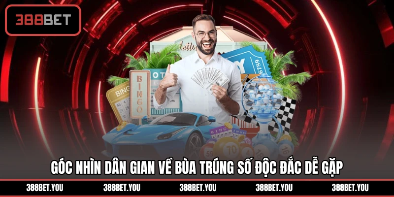 Góc nhìn dân gian về bùa trúng số độc đắc dễ gặp