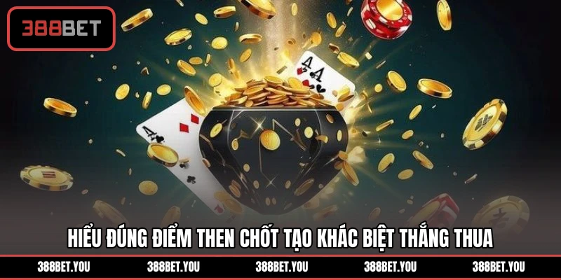 Hiểu đúng điểm then chốt tạo khác biệt thắng thua