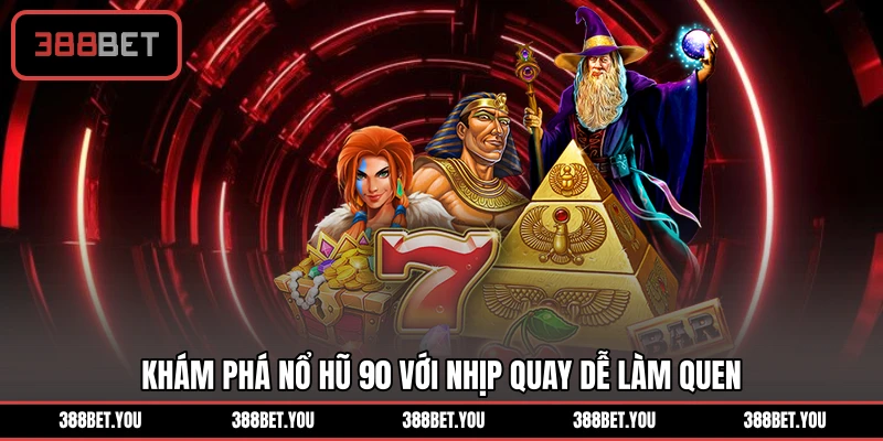 Khám phá nổ hũ 90 với nhịp quay dễ làm quen