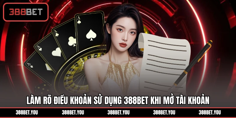 Làm rõ điều khoản sử dụng 388BET khi mở tài khoản