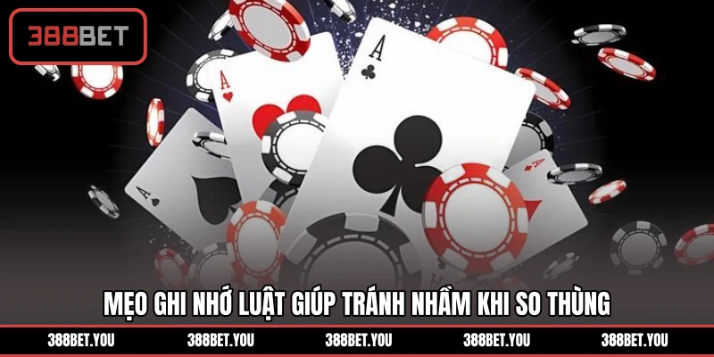 Mẹo ghi nhớ luật giúp tránh nhầm khi so thùng
