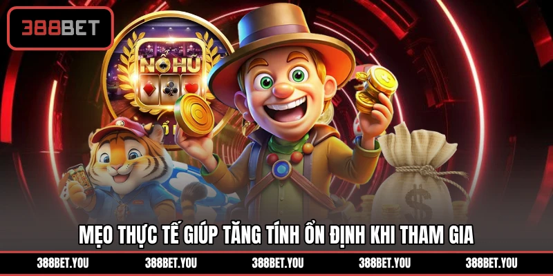Mẹo thực tế giúp tăng tính ổn định khi tham gia