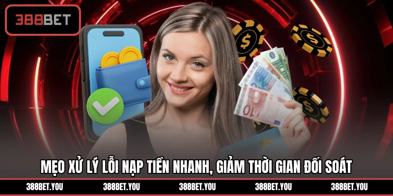 Mẹo xử lý lỗi nạp tiền nhanh, giảm thời gian đối soát