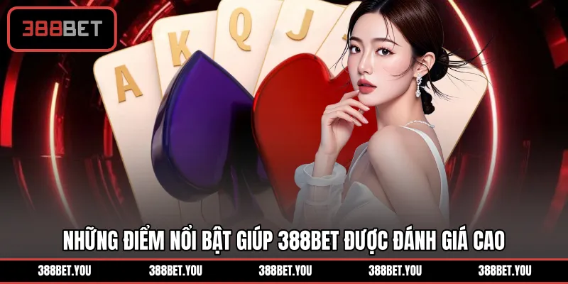 Những điểm nổi bật giúp 388BET được đánh giá cao