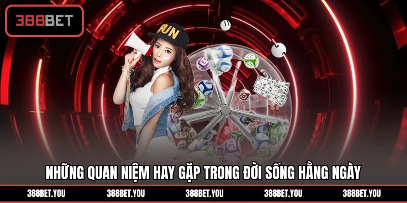 Những quan niệm hay gặp trong đời sống hằng ngày