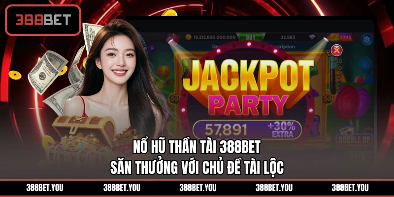 Nổ Hũ Thần Tài 388BET - Săn Thưởng Với Chủ Đề Tài Lộc
